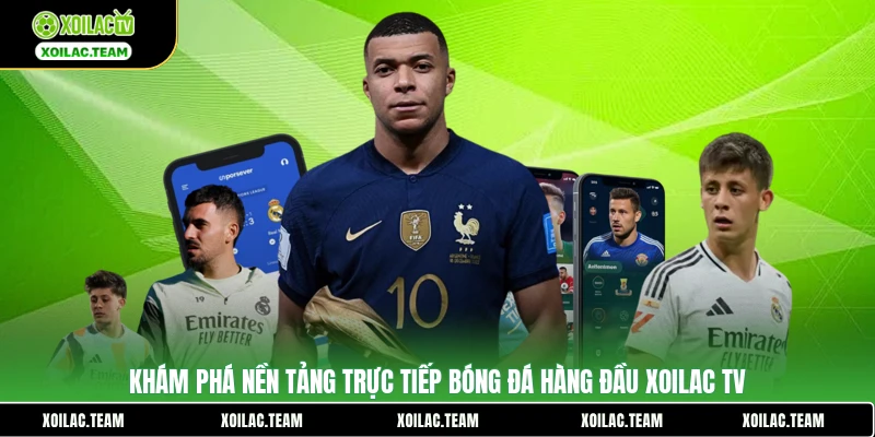 Khám phá nền tảng trực tiếp bóng đá hàng đầu Xoilac TV