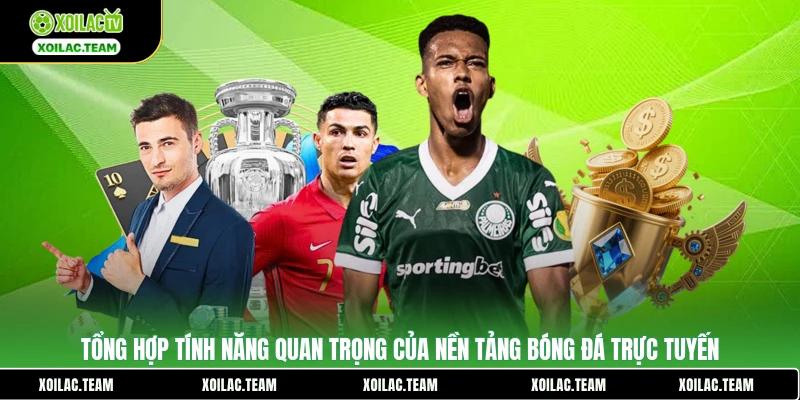 Tổng hợp tính năng quan trọng của nền tảng bóng đá trực tuyến
