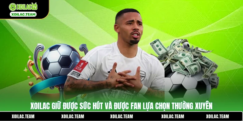 Xoilac giữ được sức hút và được fan lựa chọn thường xuyên